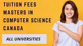 TUITION FEES Masters in Computer Science in CANADA | ALL UNIVERSITIES TUITION FEES IN CANADA