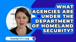 What Agencies Are Under The Department Of Homeland Security? - CountyOffice.org