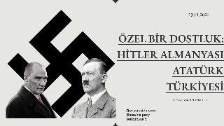 DÜNYA SİYASETİ VE TÜRKİYE -16- / ÖZEL BİR DOSTLUK: HİTLER ALMANYASI ATATÜRK TÜRKİYESİ