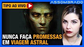 NUNCA FAÇA PROMESSAS EM VIAGENS ASTRAIS - Será que tudo foi por causa da "promessa"? Quem é "Ele"?