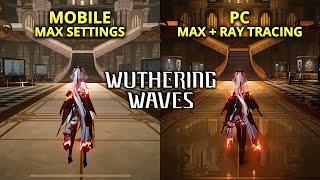 Mobile Max Settings VS PC Max Ray Tracing 4K GRAPHICS COMPARISON | Wuthering Waves 2025