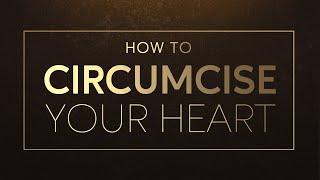 How to Circumcise Your Heart - 119 Ministries