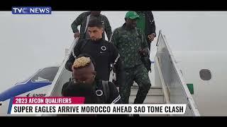 Super Eagles Arrive in Morocco for AFCON Qualifier Against Sao Tomé & Principe