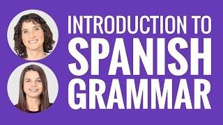 Introduction to Spanish - Introduction to Spanish Grammar