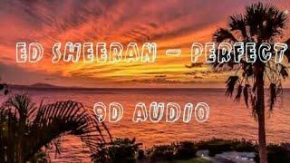 Ed Sheeran - Perfect (9D AUDIO)I 9d Official