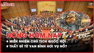 Nóng hôm nay - Nội dung họp Quốc hội bất thường lần 7; Thông tin mới vụ nổ bình hơi - PLO