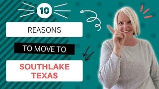 Top TEN Reasons to Move to SOUTHLAKE, TEXAS