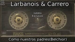 Larbanois Carrero - Como nuestros padres(Belchior)