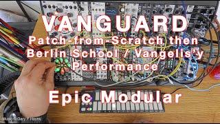 'Vanguard PfS' Patch-from-Scratch then Performance. Berlin & Athens School. Epic Eurorack Modular