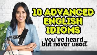 10 Advanced English Idioms For Daily Use! Boost Your English Vocabulary | Speak English Confidently!