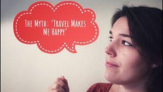 The Myth: ‘Travel Makes Me Happy’