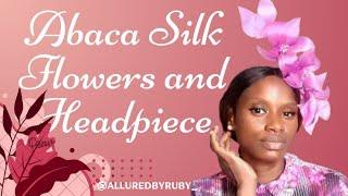 How to make Abaca Silk Flower and Headpiece