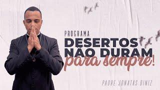 PROGRAMA DESERTOS NÃO DURAM PARA SEMPRE | 25/06/2024