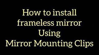 How to install a frameless mirror using mirror mounting clips