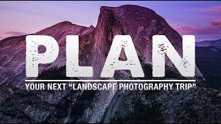 5 TIPS For PLANNING Your Next "LANDSCAPE PHOTOGRAPHY TRIP"