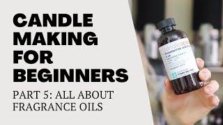 Candle Making For Beginners Series | Part Five: All About Fragrance Oils!