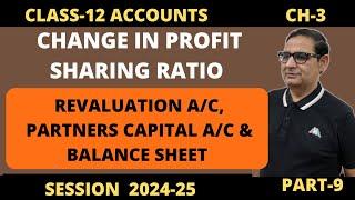 CHANGE IN PROFIT SHARING RATIO-Revaluation a/c , Partners Capital a/c & Balance Sheet Class 12