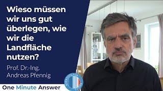 Wieso müssen wir uns gut überlegen, wie wir die Landfläche nutzen? [Prof. Dr.-Ing. Andreas Pfennig]