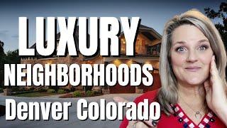 Top 5 LUXURY Neighborhoods in Denver Colorado