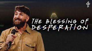 The Blessing of Desperation // Friends (Part 4) // Lyle Phillips