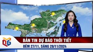 Dự báo thời tiết đêm 27/11, ngày 28/11/2024