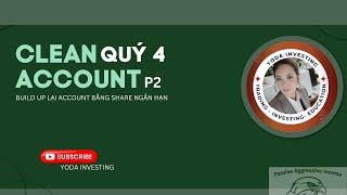 [CLEAN ACCOUNT QUÝ 4 P2]  BUILD LẠI ACCOUNT BẰNG SHARE NGẮN HẠN