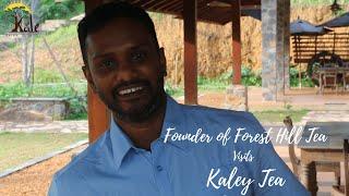 Founder of Forest Hill Tea Visits Kaley Tea | Buddhika Dissanayake | Kaley Handmade Artisan Tea