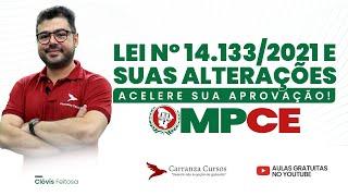 MPCE - Lei nº 14.133/2021 e suas alterações - Direito Administrativo - Prof. Clóvis Feitosa