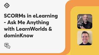 SCORMs in eLearning - Ask Me Anything with LearnWorlds & dominKnow