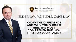 Elder Law vs. Elder Care Law: Know the Difference