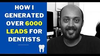 How I Generated Over 6000 Patients Leads For Dentists | Dentists Marketing Strategy