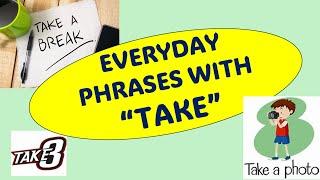 EVERYDAY PHRASES WITH  “TAKE”.