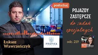 Odc. 219 – Pojazdy zastępcze do zadań specjalnych – Łukasz Wawrzeńczyk (Profika)