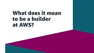 What It Means to Be a Builder at AWS | Amazon Web Services