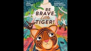 Be Brave Little Tiger  by Margaret Wise Brown & Illustrated by Jean Claude  Kids Book Read Aloud