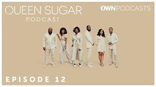 The Official Queen Sugar Podcast | Episode 12 | OWN