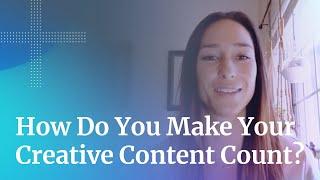 How Do You Make Your Creative Content Count?