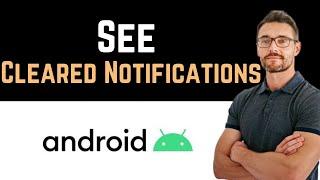  How to See Cleared Notifications on Android (Full Guide)