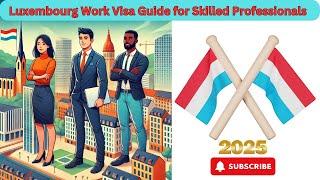 Luxembourg Work Visa Guide for Skilled Professionals #2025