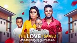 THE LOVE I SAVED  - MAURICE SAM, EGO NWOSU, DERA OSADEBE, KING DAVID latest 2023 nigerian movie