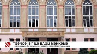 “Gəncə işi“ ilə bağlı məhkəmə