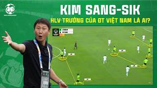 Bí mật chiến thuật của Kim Sang Sik - Huấn luyện viên trưởng Đội tuyển Việt Nam