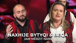 NAXHIJE BYTYQI & BEQA - Jam merzit Nanë