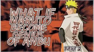 What If Naruto Becomes Genius Of ANBU | Part 2