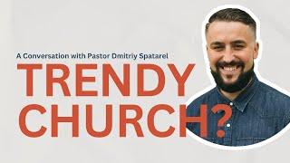 Trendy Church? - A Conversation with Pastor Spatarel