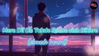 Mere Dil De Tukde Seene vich Bikhre | (slowed+ reverd) BDL music 