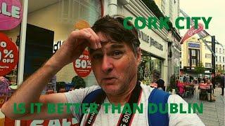 CORK CITY, IS IT BETTER THAN DUBLIN ?