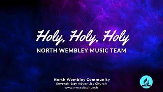 Holy, Holy, Holy | North Wembley Music Team