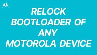 How To Relock Bootloader Of Any Motorola Device