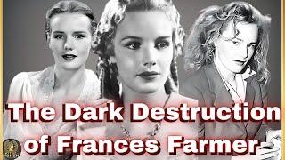 Hollywood's Greatest Lie: The Dark Destruction of Frances Farmer